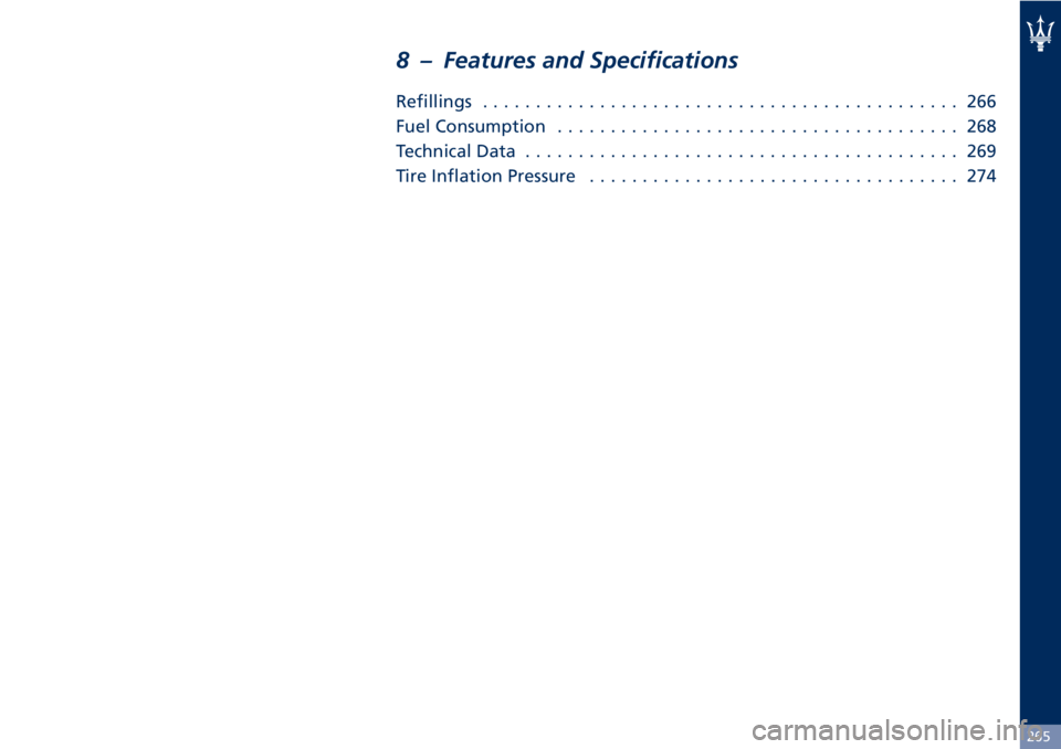 MASERATI GRANTURISMO 2019 Owners Manual 8 – Features and Specifications Refillings ............................................. 266
Fuel Consumption ...................................... 268
Technical Data .............................. MASERATI GRANTURISMO 2019 Owners Manual 8 – Features and Specifications Refillings ............................................. 266
Fuel Consumption ...................................... 268
Technical Data ..............................