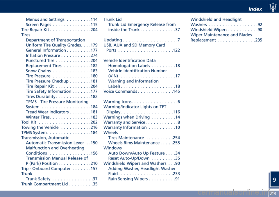 MASERATI GRANTURISMO 2019  Owners Manual Menus and Settings ........ .114
Screen Pages ............. .115
Tire Repair Kit .............. .204
Tires
Department of Transportation
Uniform Tire Quality Grades. . . .179
General Information ......