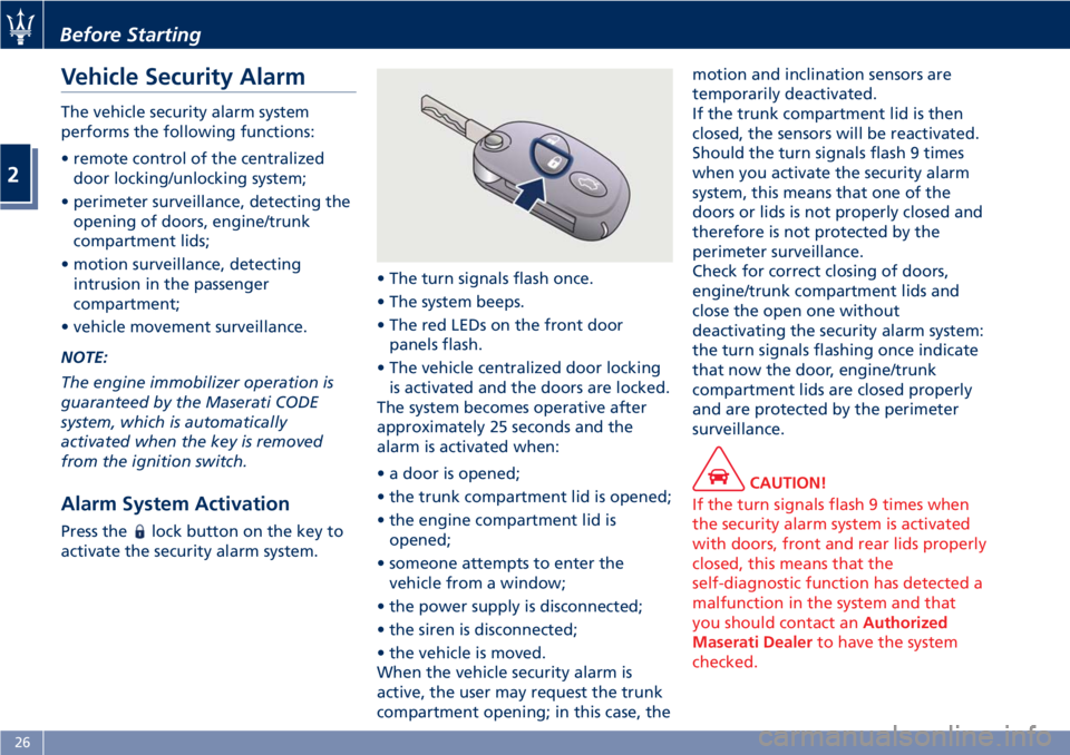 MASERATI GRANTURISMO 2019 Owners Manual Vehicle Security Alarm The vehicle security alarm system
performs the following functions:
• remote control of the centralized
door locking/unlocking system;
• perimeter surveillance, detecting th MASERATI GRANTURISMO 2019 Owners Manual Vehicle Security Alarm The vehicle security alarm system
performs the following functions:
• remote control of the centralized
door locking/unlocking system;
• perimeter surveillance, detecting th