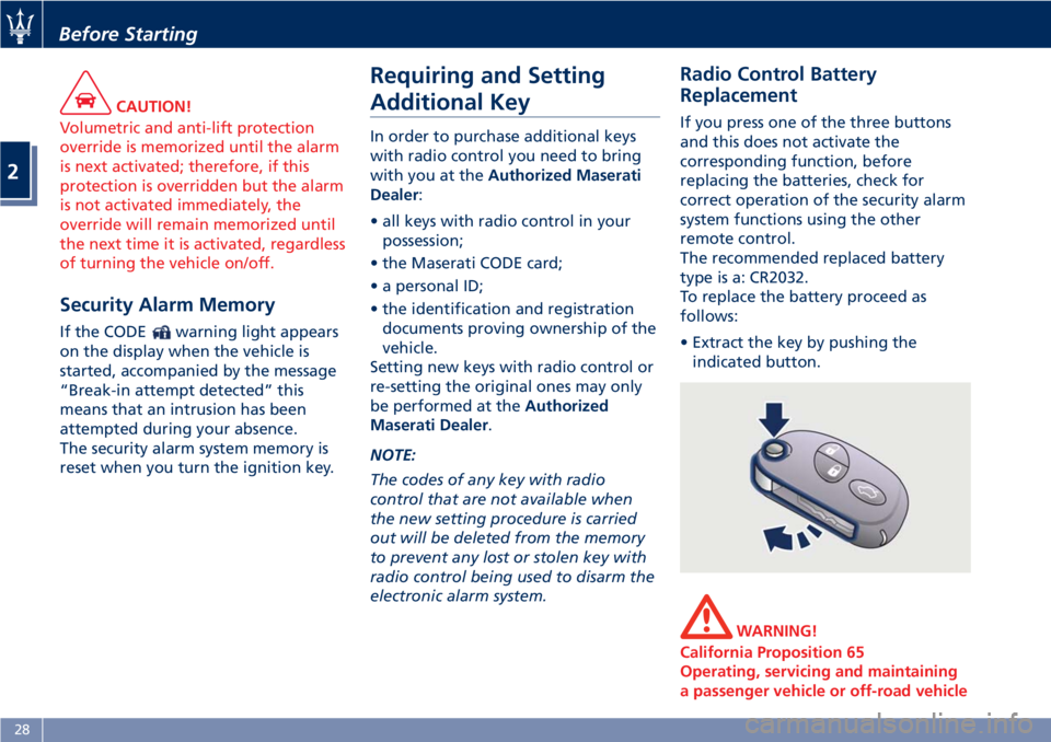 MASERATI GRANTURISMO 2019  Owners Manual CAUTION!
Volumetric and anti-lift protection
override is memorized until the alarm
is next activated; therefore, if this
protection is overridden but the alarm
is not activated immediately, the
overri