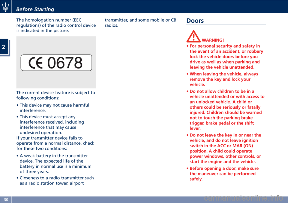 MASERATI GRANTURISMO 2019 Owners Guide The homologation number (EEC
regulations) of the radio control device
is indicated in the picture.
The current device feature is subject to
following conditions:
• This device may not cause harmful
MASERATI GRANTURISMO 2019 Owners Guide The homologation number (EEC
regulations) of the radio control device
is indicated in the picture.
The current device feature is subject to
following conditions:
• This device may not cause harmful