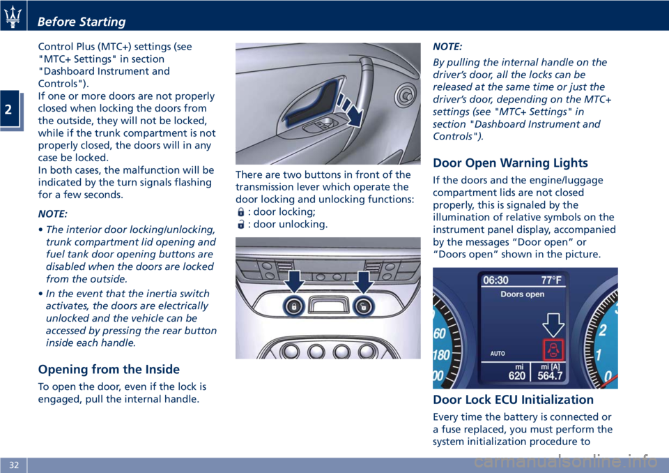 MASERATI GRANTURISMO 2019 Owners Manual Control Plus (MTC+) settings (see
"MTC+ Settings" in section
"Dashboard Instrument and
Controls").
If one or more doors are not properly
closed when locking the doors from
the outside, MASERATI GRANTURISMO 2019 Owners Manual Control Plus (MTC+) settings (see
"MTC+ Settings" in section
"Dashboard Instrument and
Controls").
If one or more doors are not properly
closed when locking the doors from
the outside,
