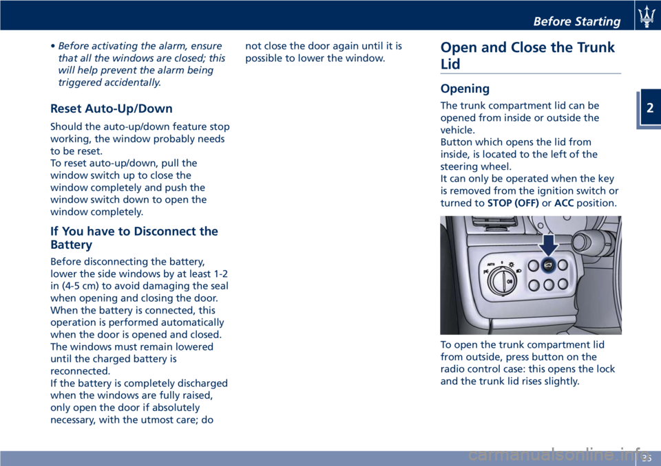 MASERATI GRANTURISMO 2019 Owners Guide • Before activating the alarm, ensure
that all the windows are closed; this
will help prevent the alarm being
triggered accidentally.
Reset Auto-Up/Down Should the auto-up/down feature stop
working, MASERATI GRANTURISMO 2019 Owners Guide • Before activating the alarm, ensure
that all the windows are closed; this
will help prevent the alarm being
triggered accidentally.
Reset Auto-Up/Down Should the auto-up/down feature stop
working,