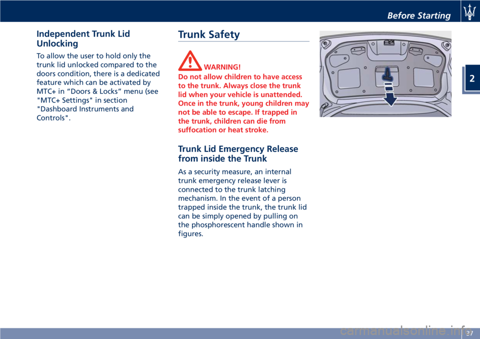 MASERATI GRANTURISMO 2019 Service Manual Independent Trunk Lid
Unlocking To allow the user to hold only the
trunk lid unlocked compared to the
doors condition, there is a dedicated
feature which can be activated by
MTC+ in “Doors & Locks MASERATI GRANTURISMO 2019 Service Manual Independent Trunk Lid
Unlocking To allow the user to hold only the
trunk lid unlocked compared to the
doors condition, there is a dedicated
feature which can be activated by
MTC+ in “Doors & Locks