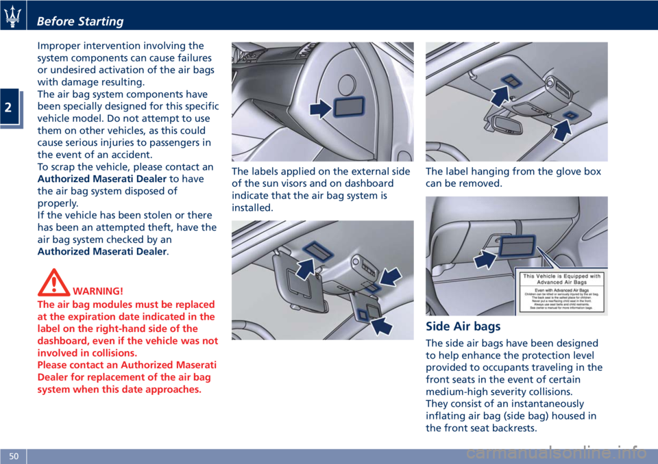 MASERATI GRANTURISMO 2019 Workshop Manual Improper intervention involving the
system components can cause failures
or undesired activation of the air bags
with damage resulting.
The air bag system components have
been specially designed for t MASERATI GRANTURISMO 2019 Workshop Manual Improper intervention involving the
system components can cause failures
or undesired activation of the air bags
with damage resulting.
The air bag system components have
been specially designed for t