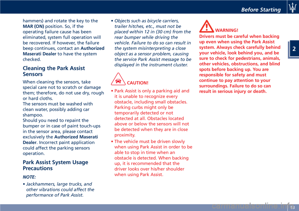 MASERATI GRANTURISMO 2019 Repair Manual hammers) and rotate the key to the
MAR (ON) position. So, if the
operating failure cause has been
eliminated, system full operation will
be recovered. If however, the failure
beep continues, contact a MASERATI GRANTURISMO 2019 Repair Manual hammers) and rotate the key to the
MAR (ON) position. So, if the
operating failure cause has been
eliminated, system full operation will
be recovered. If however, the failure
beep continues, contact a