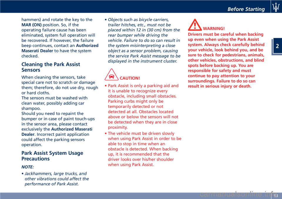 MASERATI GRANTURISMO 2019  Owners Manual hammers) and rotate the key to the
MAR (ON) position. So, if the
operating failure cause has been
eliminated, system full operation will
be recovered. If however, the failure
beep continues, contact a