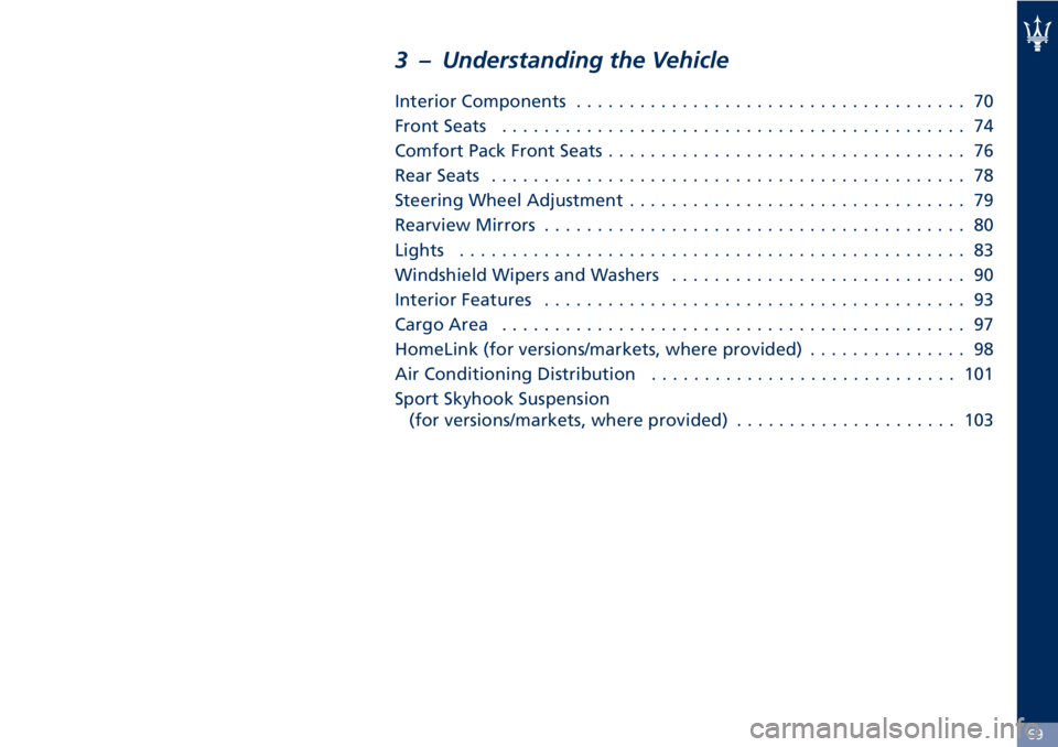 MASERATI GRANTURISMO 2019 Manual PDF 3 – Understanding the Vehicle Interior Components ..................................... 70
Front Seats ............................................ 74
Comfort Pack Front Seats ...................... MASERATI GRANTURISMO 2019 Manual PDF 3 – Understanding the Vehicle Interior Components ..................................... 70
Front Seats ............................................ 74
Comfort Pack Front Seats ......................