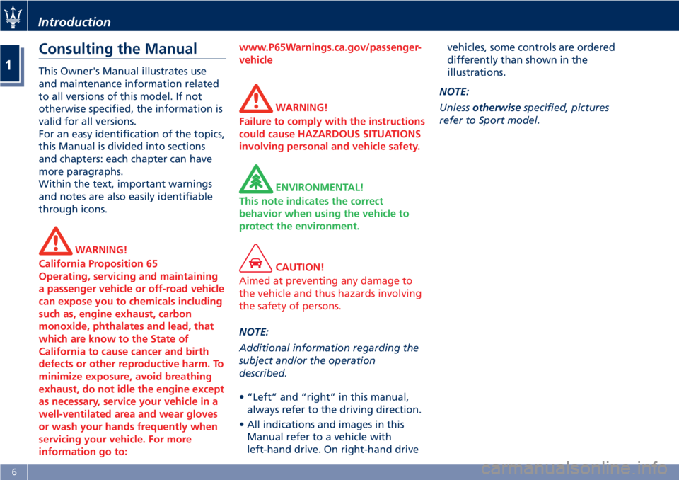 MASERATI GRANTURISMO 2019  Owners Manual Consulting the Manual This Owner's Manual illustrates use
and maintenance information related
to all versions of this model. If not
otherwise specified, the information is
valid for all versions.
