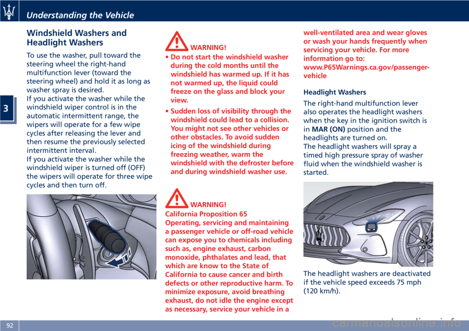 MASERATI GRANTURISMO 2019 Owners Manual Windshield Washers and
Headlight Washers To use the washer, pull toward the
steering wheel the right-hand
multifunction lever (toward the
steering wheel) and hold it as long as
washer spray is desired MASERATI GRANTURISMO 2019 Owners Manual Windshield Washers and
Headlight Washers To use the washer, pull toward the
steering wheel the right-hand
multifunction lever (toward the
steering wheel) and hold it as long as
washer spray is desired