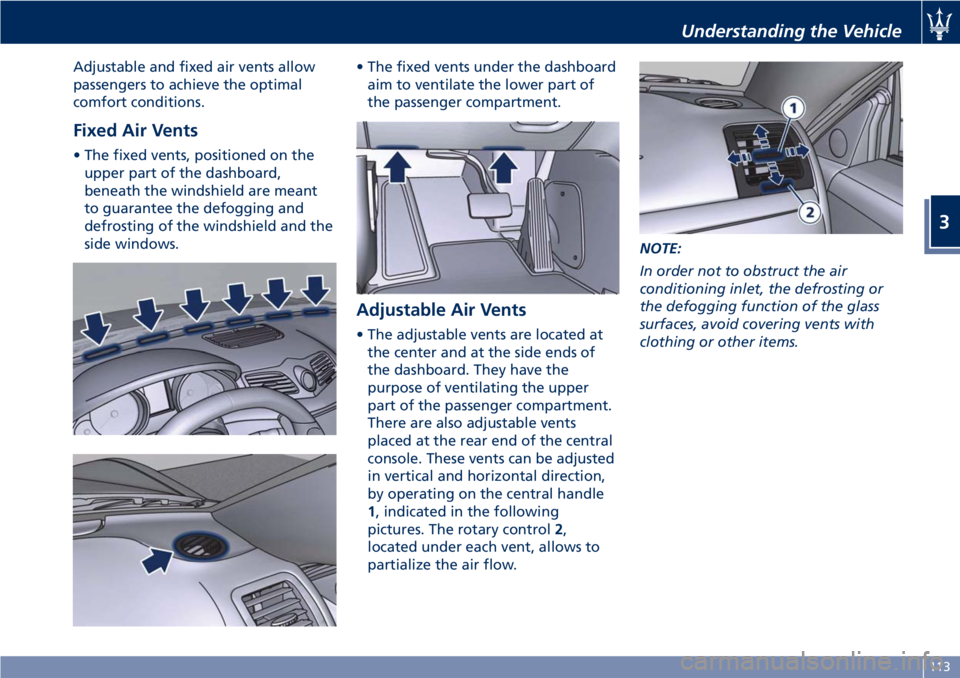 MASERATI GRANTURISMO CONVERTIBLE 2020  Owners Manual Adjustable and fixed air vents allow
passengers to achieve the optimal
comfort conditions.
Fixed Air Vents
• The fixed vents, positioned on the
upper part of the dashboard,
beneath the windshield ar