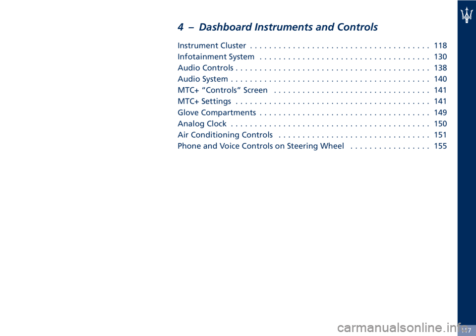 MASERATI GRANTURISMO CONVERTIBLE 2020  Owners Manual 4 – Dashboard Instruments and Controls
Instrument Cluster...................................... 118
Infotainment System.................................... 130
Audio Controls........................