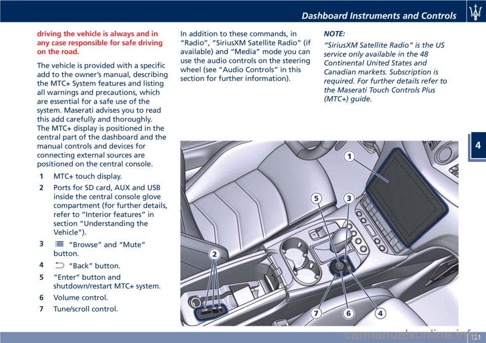 MASERATI GRANTURISMO CONVERTIBLE 2020  Owners Manual driving the vehicle is always and in
any case responsible for safe driving
on the road.
The vehicle is provided with a specific
add to the owner’s manual, describing
the MTC+ System features and lis