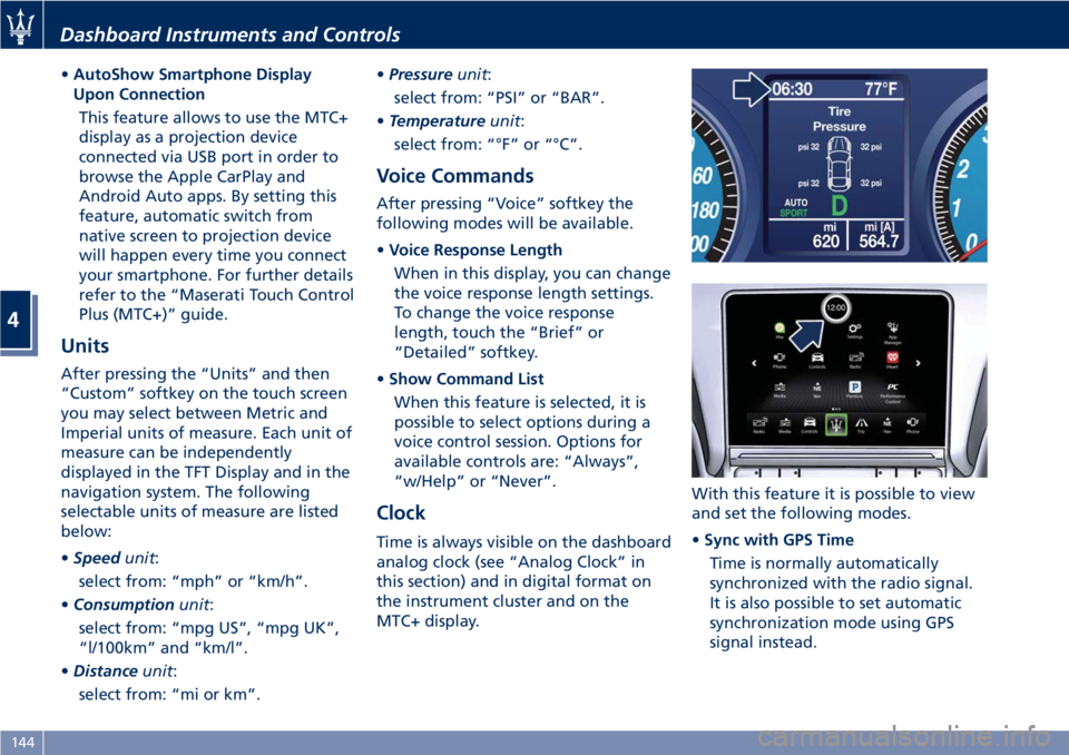 MASERATI GRANTURISMO CONVERTIBLE 2020  Owners Manual •AutoShow Smartphone Display
Upon Connection
This feature allows to use the MTC+
display as a projection device
connected via USB port in order to
browse the Apple CarPlay and
Android Auto apps. By 