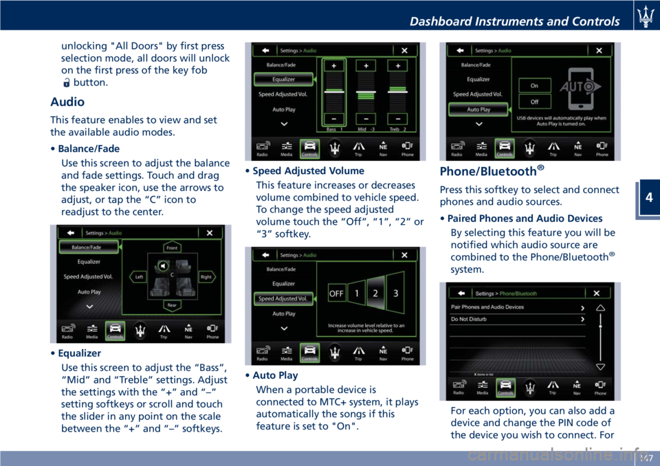 MASERATI GRANTURISMO CONVERTIBLE 2020  Owners Manual unlocking "All Doors" by first press
selection mode, all doors will unlock
on the first press of the key fob
button.
Audio
This feature enables to view and set
the available audio modes.
•Ba