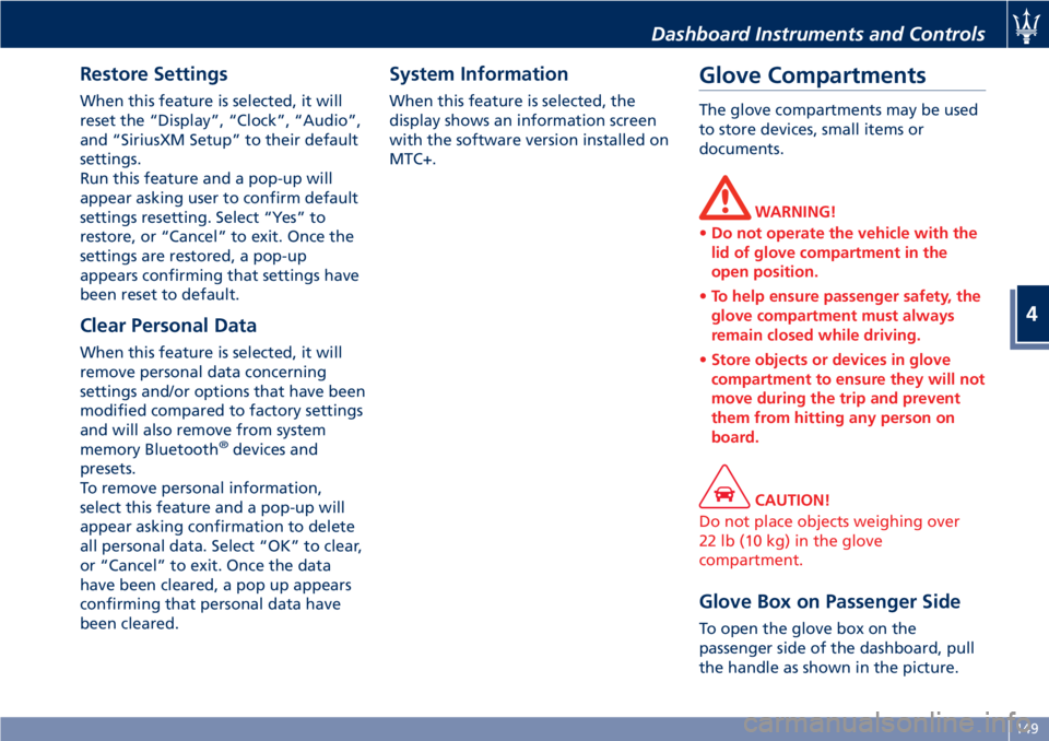 MASERATI GRANTURISMO CONVERTIBLE 2020  Owners Manual Restore Settings
When this feature is selected, it will
reset the “Display”, “Clock”, “Audio”,
and “SiriusXM Setup” to their default
settings.
Run this feature and a pop-up will
appear