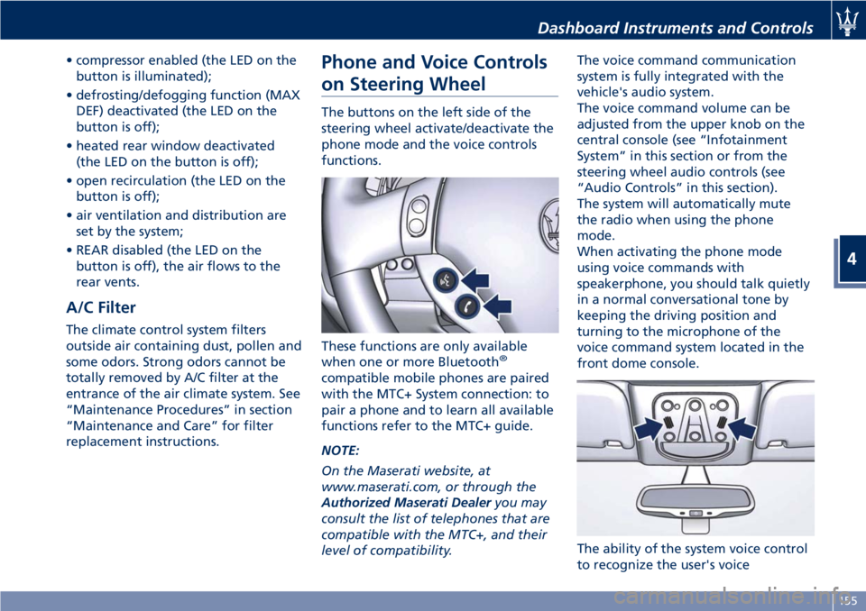 MASERATI GRANTURISMO CONVERTIBLE 2020 Owners Manual • compressor enabled (the LED on the
button is illuminated);
• defrosting/defogging function (MAX
DEF) deactivated (the LED on the
button is off);
• heated rear window deactivated
(the LED on th MASERATI GRANTURISMO CONVERTIBLE 2020 Owners Manual • compressor enabled (the LED on the
button is illuminated);
• defrosting/defogging function (MAX
DEF) deactivated (the LED on the
button is off);
• heated rear window deactivated
(the LED on th