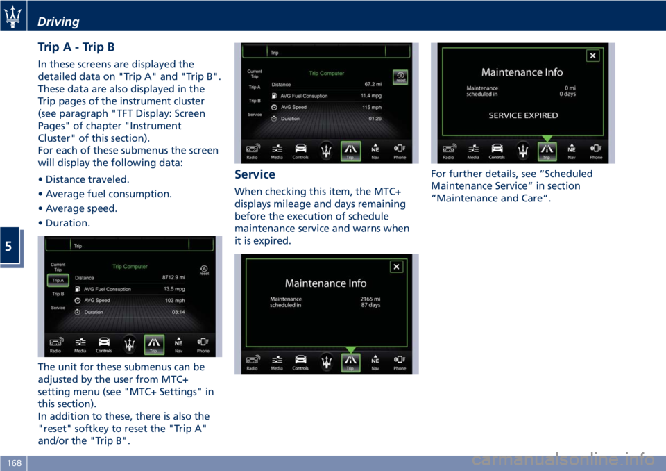 MASERATI GRANTURISMO CONVERTIBLE 2020 Owners Manual TripA-TripB
In these screens are displayed the
detailed data on "Trip A" and "Trip B".
These data are also displayed in the
Trip pages of the instrument cluster
(see paragraph "TFT MASERATI GRANTURISMO CONVERTIBLE 2020 Owners Manual TripA-TripB
In these screens are displayed the
detailed data on "Trip A" and "Trip B".
These data are also displayed in the
Trip pages of the instrument cluster
(see paragraph "TFT