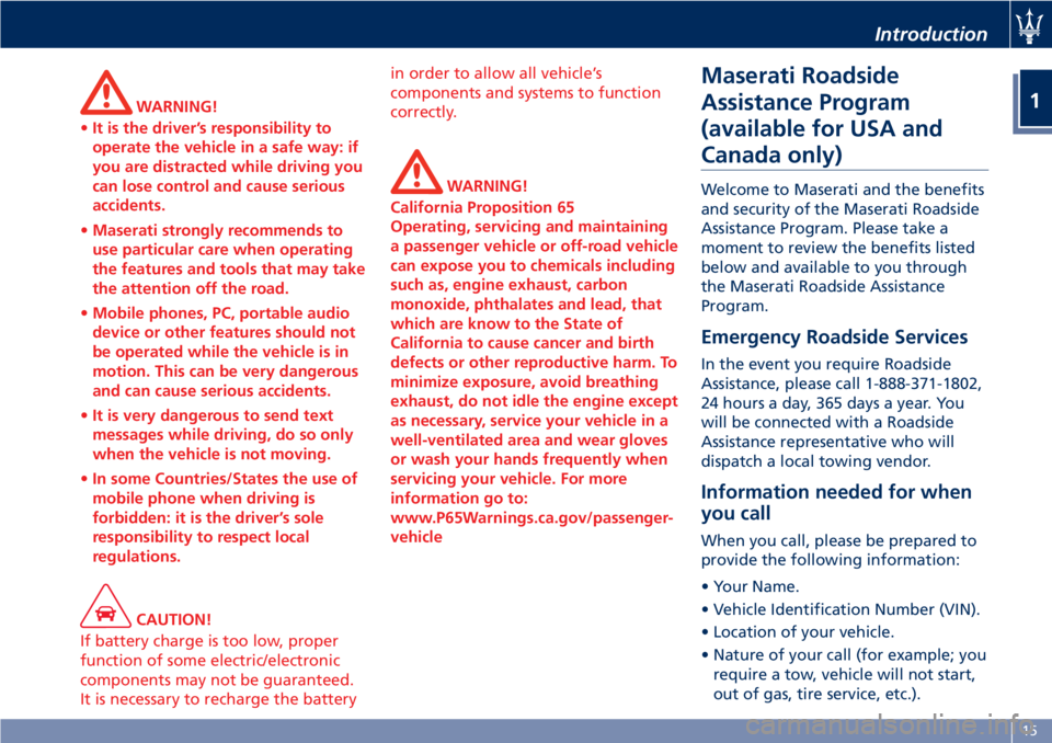 MASERATI GRANTURISMO CONVERTIBLE 2020  Owners Manual WARNING!
•It is the driver’s responsibility to
operate the vehicle in a safe way: if
you are distracted while driving you
can lose control and cause serious
accidents.
•Maserati strongly recomme