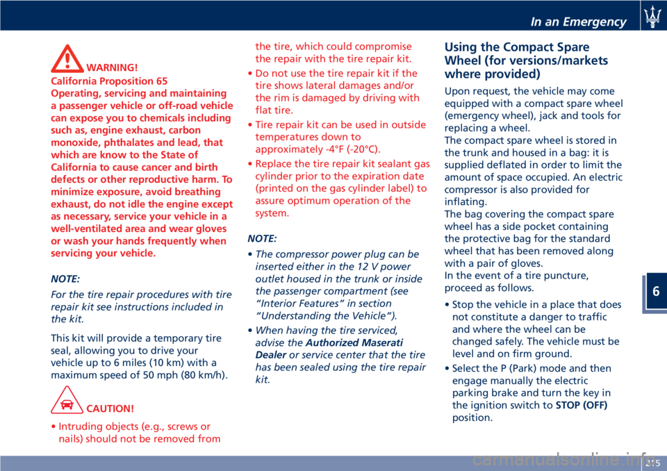 MASERATI GRANTURISMO CONVERTIBLE 2020 Owners Manual WARNING!
California Proposition 65
Operating, servicing and maintaining
a passenger vehicle or off-road vehicle
can expose you to chemicals including
such as, engine exhaust, carbon
monoxide, phthalat