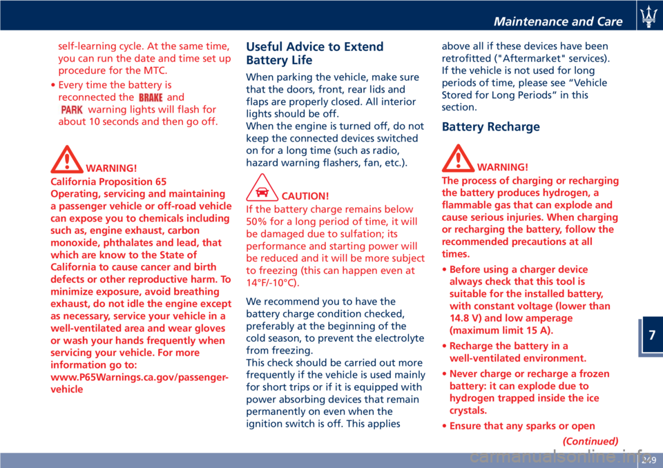 MASERATI GRANTURISMO CONVERTIBLE 2020  Owners Manual self-learning cycle. At the same time,
you can run the date and time set up
procedure for the MTC.
• Every time the battery is
reconnected the
and
warning lights will flash for
about 10 seconds and 
