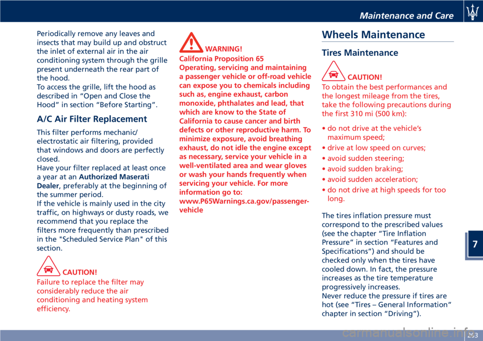 MASERATI GRANTURISMO CONVERTIBLE 2020 Repair Manual Periodically remove any leaves and
insects that may build up and obstruct
the inlet of external air in the air
conditioning system through the grille
present underneath the rear part of
the hood.
To a