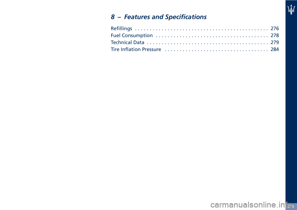 MASERATI GRANTURISMO CONVERTIBLE 2020  Owners Manual 8 – Features and Specifications
Refillings............................................. 276
Fuel Consumption...................................... 278
Technical Data.................................