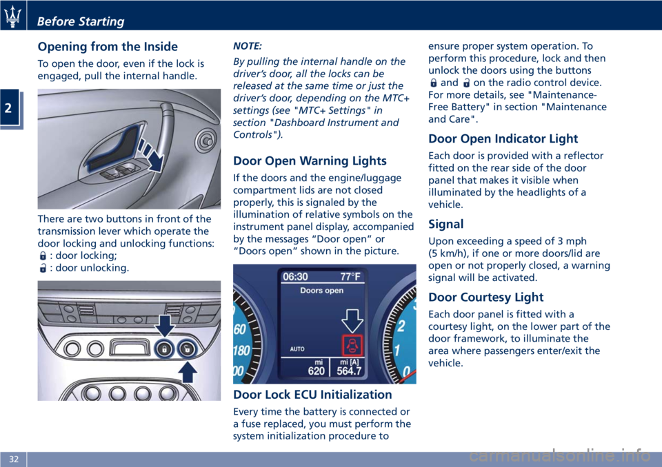 MASERATI GRANTURISMO CONVERTIBLE 2020  Owners Manual Opening from the Inside
To open the door, even if the lock is
engaged, pull the internal handle.
There are two buttons in front of the
transmission lever which operate the
door locking and unlocking f