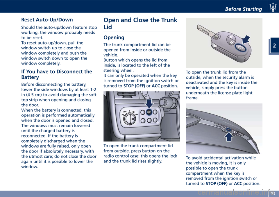 MASERATI GRANTURISMO CONVERTIBLE 2020 Owners Guide Reset Auto-Up/Down
Should the auto-up/down feature stop
working, the window probably needs
to be reset.
To reset auto-up/down, pull the
window switch up to close the
window completely and push the
win