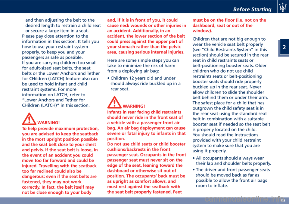 MASERATI GRANTURISMO CONVERTIBLE 2020  Owners Manual and then adjusting the belt to the
desired length to restrain a child seat
or secure a large item in a seat.
Please pay close attention to the
information in this section. It tells you
how to use your