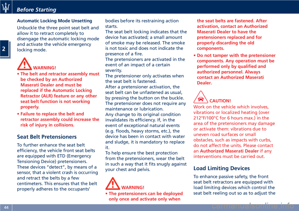 MASERATI GRANTURISMO CONVERTIBLE 2020  Owners Manual Automatic Locking Mode Unsetting
Unbuckle the three point seat belt and
allow it to retract completely to
disengage the automatic locking mode
and activate the vehicle emergency
locking mode.
WARNING!