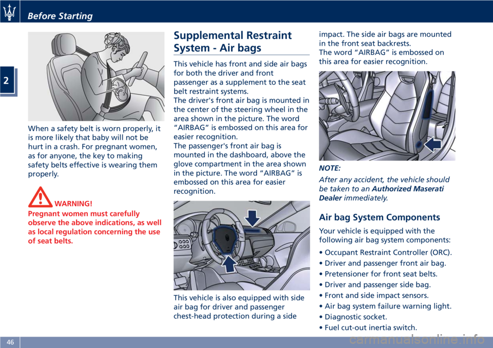 MASERATI GRANTURISMO CONVERTIBLE 2020  Owners Manual When a safety belt is worn properly, it
is more likely that baby will not be
hurt in a crash. For pregnant women,
as for anyone, the key to making
safety belts effective is wearing them
properly.
WARN