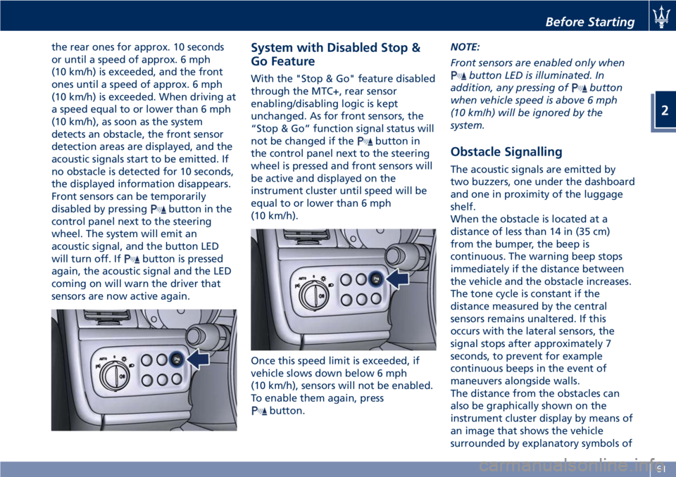 MASERATI GRANTURISMO CONVERTIBLE 2020  Owners Manual the rear ones for approx. 10 seconds
or until a speed of approx. 6 mph
(10 km/h) is exceeded, and the front
ones until a speed of approx. 6 mph
(10 km/h) is exceeded. When driving at
a speed equal to 