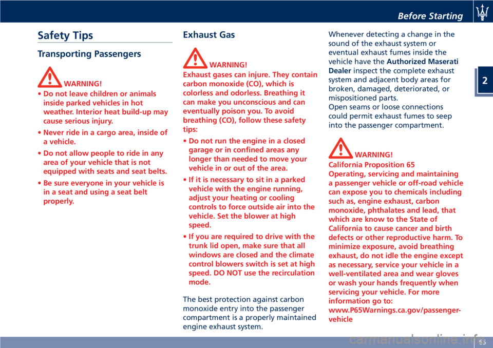 MASERATI GRANTURISMO CONVERTIBLE 2020  Owners Manual Safety Tips
Transporting Passengers
WARNING!
•Do not leave children or animals
inside parked vehicles in hot
weather. Interior heat build-up may
cause serious injury.
•Never ride in a cargo area, 