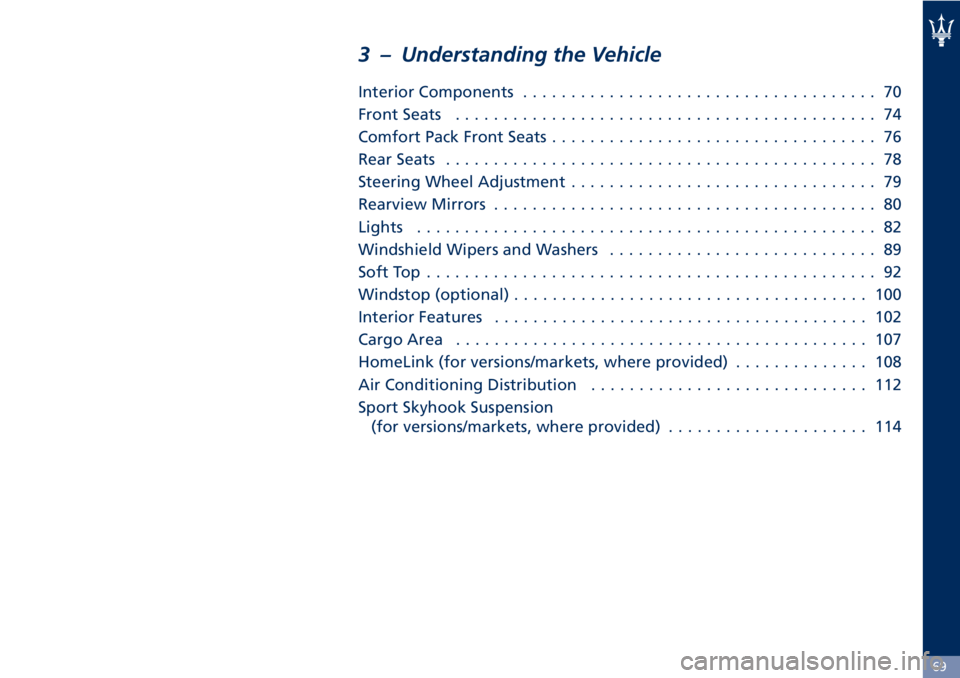 MASERATI GRANTURISMO CONVERTIBLE 2020  Owners Manual 3 – Understanding the Vehicle
Interior Components..................................... 70
Front Seats............................................ 74
Comfort Pack Front Seats.........................