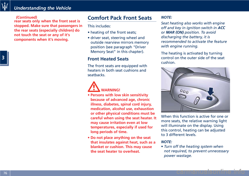 MASERATI GRANTURISMO CONVERTIBLE 2020  Owners Manual (Continued)
rear seats only when the front seat is
stopped. Make sure that passengers in
the rear seats (especially children) do
not touch the seat or any of it's
components when it's moving.C