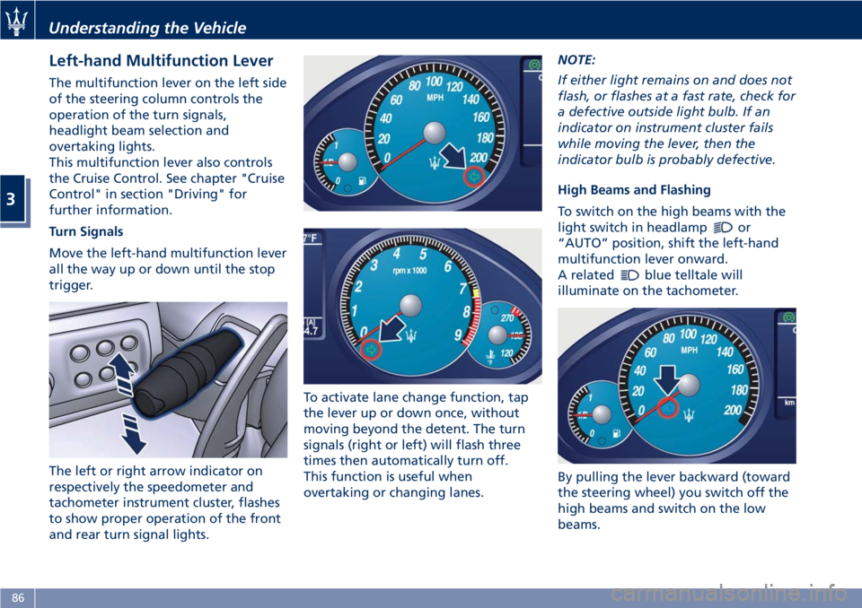 MASERATI GRANTURISMO CONVERTIBLE 2020  Owners Manual Left-hand Multifunction Lever
The multifunction lever on the left side
of the steering column controls the
operation of the turn signals,
headlight beam selection and
overtaking lights.
This multifunc