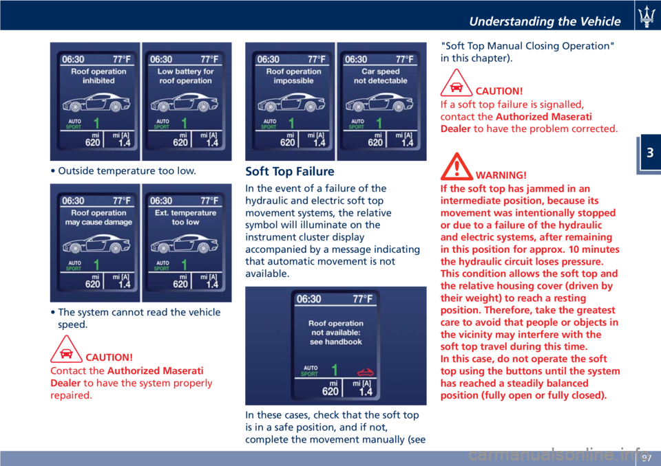 MASERATI GRANTURISMO CONVERTIBLE 2019 Owners Manual • Outside temperature too low.
• The system cannot read the vehicle
speed.
CAUTION!
Contact the Authorized Maserati
Dealer to have the system properly
repaired. Soft Top Failure In the event of a MASERATI GRANTURISMO CONVERTIBLE 2019 Owners Manual • Outside temperature too low.
• The system cannot read the vehicle
speed.
CAUTION!
Contact the Authorized Maserati
Dealer to have the system properly
repaired. Soft Top Failure In the event of a