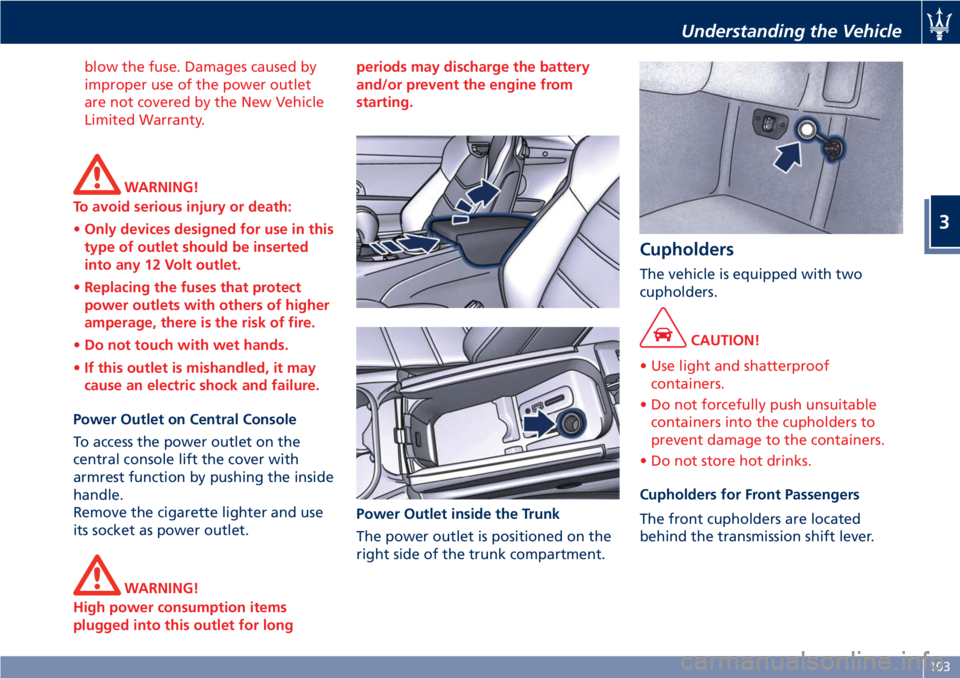 MASERATI GRANTURISMO CONVERTIBLE 2019 Owners Manual blow the fuse. Damages caused by
improper use of the power outlet
are not covered by the New Vehicle
Limited Warranty.
WARNING!
To avoid serious injury or death:
• Only devices designed for use in t MASERATI GRANTURISMO CONVERTIBLE 2019 Owners Manual blow the fuse. Damages caused by
improper use of the power outlet
are not covered by the New Vehicle
Limited Warranty.
WARNING!
To avoid serious injury or death:
• Only devices designed for use in t