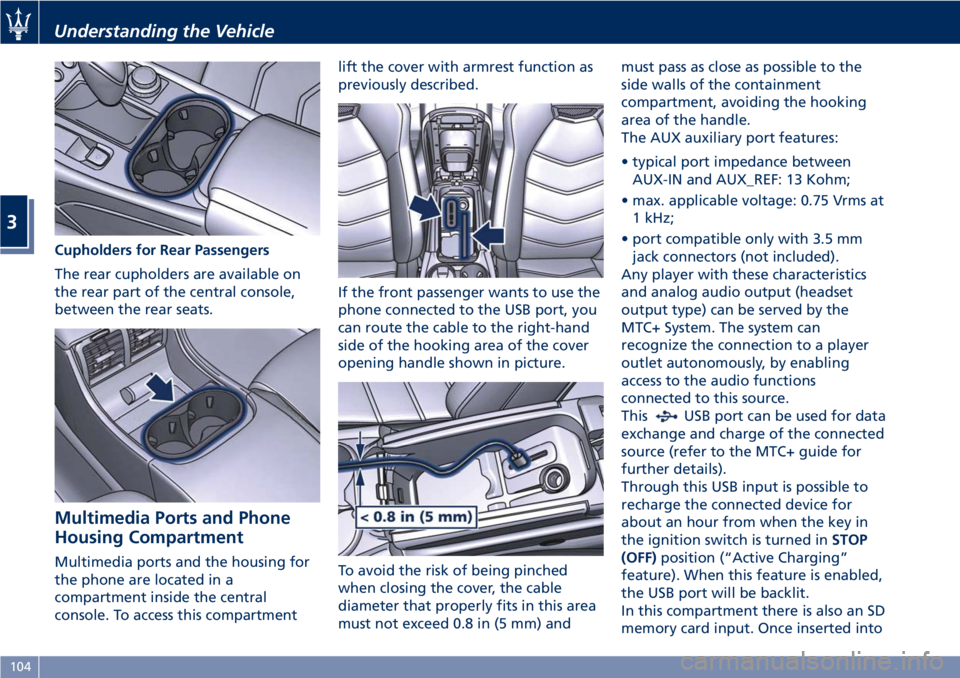MASERATI GRANTURISMO CONVERTIBLE 2019 Owners Manual Cupholders for Rear Passengers
The rear cupholders are available on
the rear part of the central console,
between the rear seats.
Multimedia Ports and Phone
Housing Compartment Multimedia ports and th MASERATI GRANTURISMO CONVERTIBLE 2019 Owners Manual Cupholders for Rear Passengers
The rear cupholders are available on
the rear part of the central console,
between the rear seats.
Multimedia Ports and Phone
Housing Compartment Multimedia ports and th