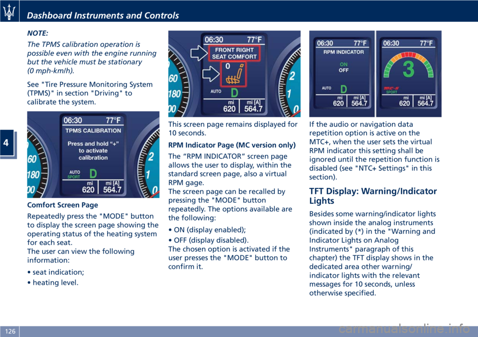 MASERATI GRANTURISMO CONVERTIBLE 2019 Owners Manual NOTE:
The TPMS calibration operation is
possible even with the engine running
but the vehicle must be stationary
(0 mph-km/h).
See "Tire Pressure Monitoring System
(TPMS)" in section "Driv MASERATI GRANTURISMO CONVERTIBLE 2019 Owners Manual NOTE:
The TPMS calibration operation is
possible even with the engine running
but the vehicle must be stationary
(0 mph-km/h).
See "Tire Pressure Monitoring System
(TPMS)" in section "Driv
