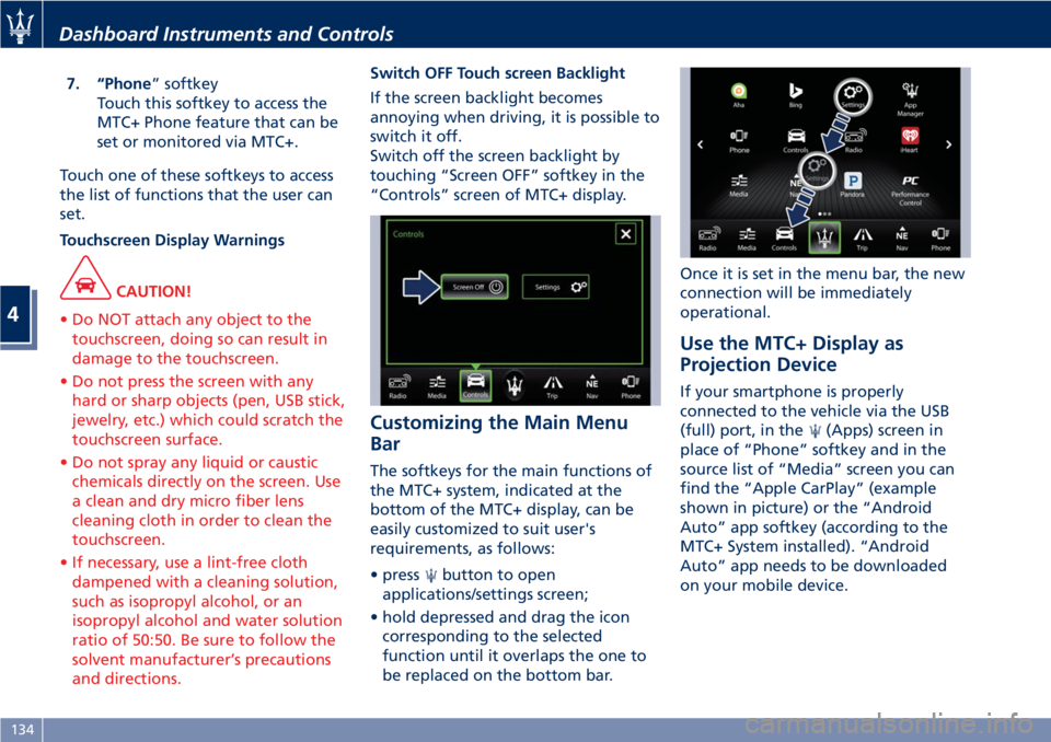 MASERATI GRANTURISMO CONVERTIBLE 2019 Owners Manual 7. “Phone ” softkey
Touch this softkey to access the
MTC+ Phone feature that can be
set or monitored via MTC+.
Touch one of these softkeys to access
the list of functions that the user can
set.
To MASERATI GRANTURISMO CONVERTIBLE 2019 Owners Manual 7. “Phone ” softkey
Touch this softkey to access the
MTC+ Phone feature that can be
set or monitored via MTC+.
Touch one of these softkeys to access
the list of functions that the user can
set.
To