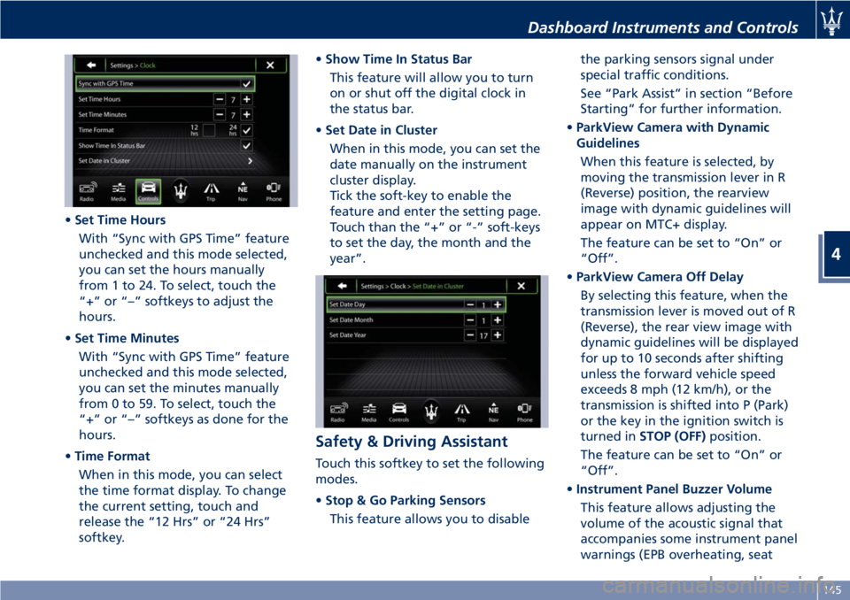 MASERATI GRANTURISMO CONVERTIBLE 2019 Owners Manual • Set Time Hours
With “Sync with GPS Time” feature
unchecked and this mode selected,
you can set the hours manually
from 1 to 24. To select, touch the
“+” or “–” softkeys to adjust the MASERATI GRANTURISMO CONVERTIBLE 2019 Owners Manual • Set Time Hours
With “Sync with GPS Time” feature
unchecked and this mode selected,
you can set the hours manually
from 1 to 24. To select, touch the
“+” or “–” softkeys to adjust the
