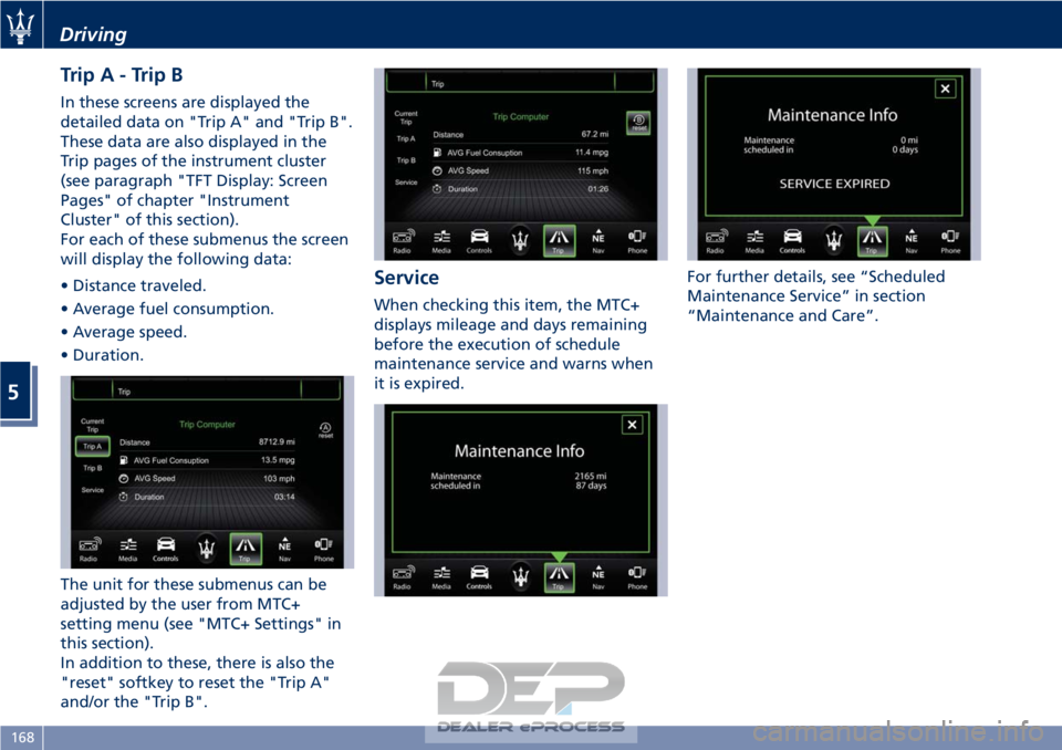 MASERATI GRANTURISMO CONVERTIBLE 2019 Owners Manual TripA-TripB
In these screens are displayed the
detailed data on "Trip A" and "Trip B".
These data are also displayed in the
Trip pages of the instrument cluster
(see paragraph "TFT MASERATI GRANTURISMO CONVERTIBLE 2019 Owners Manual TripA-TripB
In these screens are displayed the
detailed data on "Trip A" and "Trip B".
These data are also displayed in the
Trip pages of the instrument cluster
(see paragraph "TFT