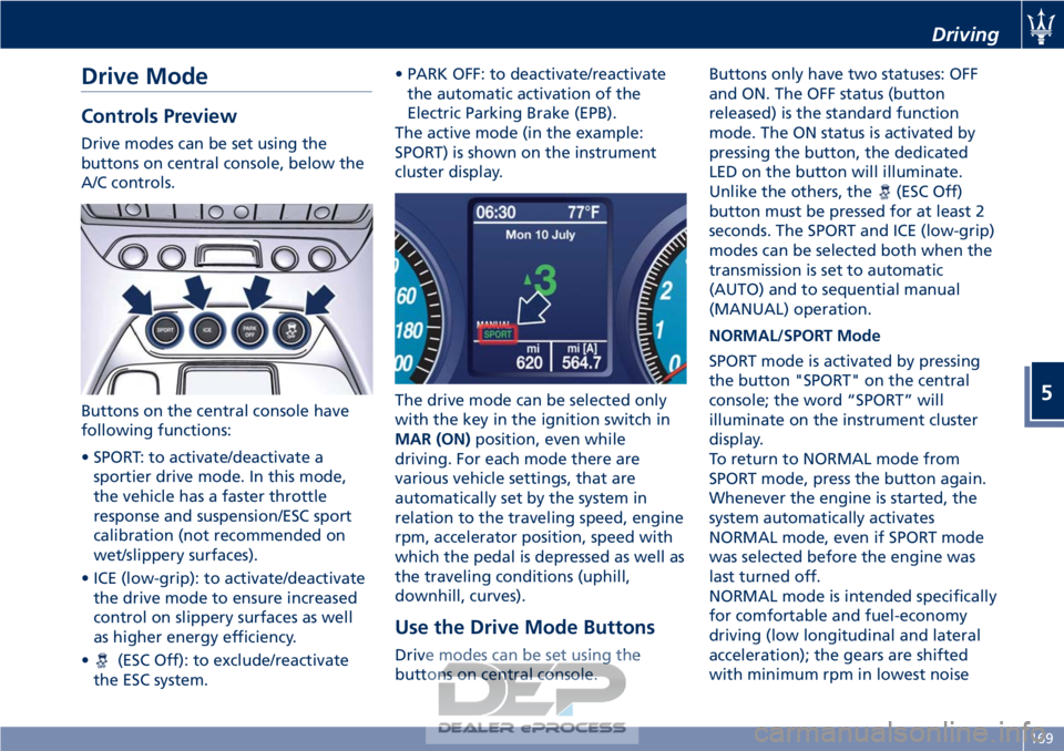 MASERATI GRANTURISMO CONVERTIBLE 2019 Owners Manual Drive Mode
Controls Preview
Drive modes can be set using the
buttons on central console, below the
A/C controls.
Buttons on the central console have
following functions:
• SPORT: to activate/deactiv MASERATI GRANTURISMO CONVERTIBLE 2019 Owners Manual Drive Mode
Controls Preview
Drive modes can be set using the
buttons on central console, below the
A/C controls.
Buttons on the central console have
following functions:
• SPORT: to activate/deactiv