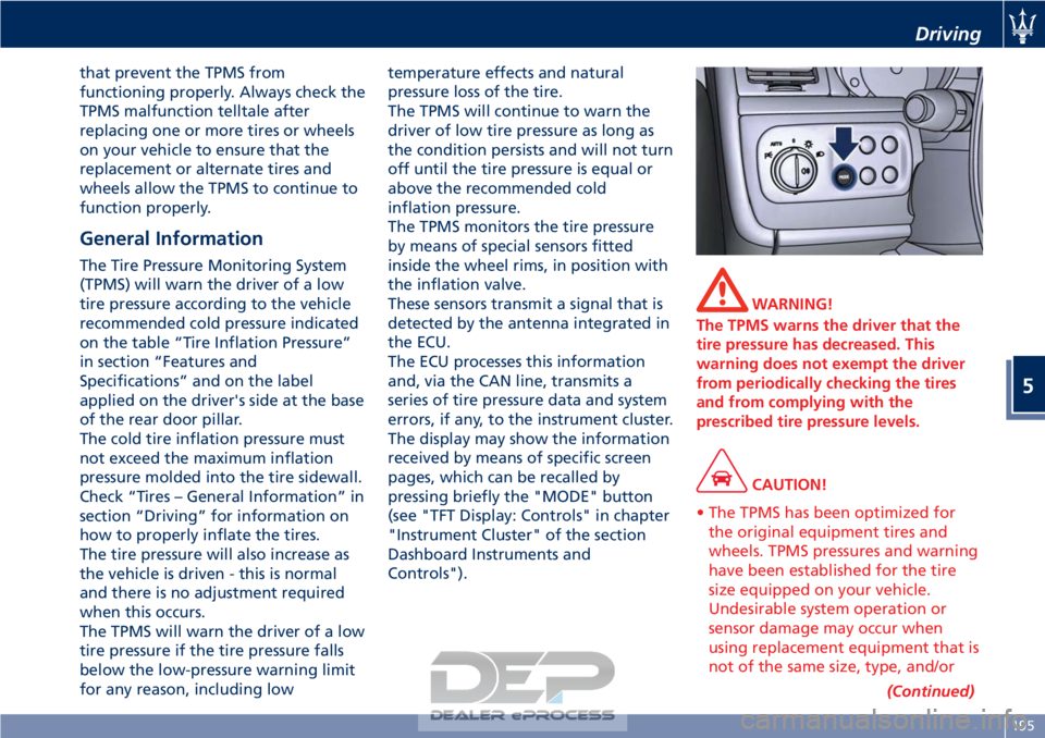 MASERATI GRANTURISMO CONVERTIBLE 2019 Owners Manual that prevent the TPMS from
functioning properly. Always check the
TPMS malfunction telltale after
replacing one or more tires or wheels
on your vehicle to ensure that the
replacement or alternate tire MASERATI GRANTURISMO CONVERTIBLE 2019 Owners Manual that prevent the TPMS from
functioning properly. Always check the
TPMS malfunction telltale after
replacing one or more tires or wheels
on your vehicle to ensure that the
replacement or alternate tire