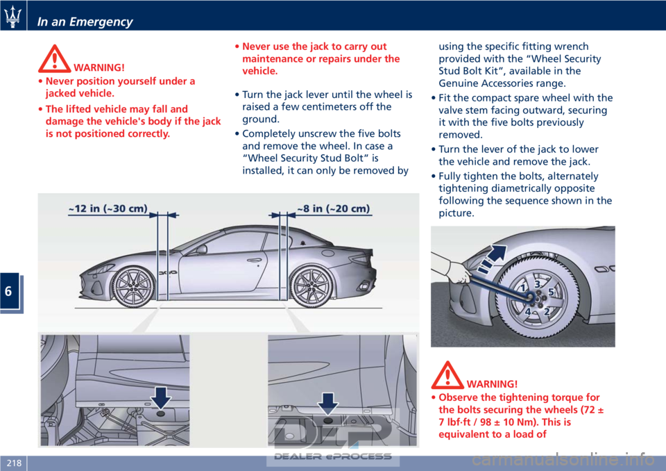 MASERATI GRANTURISMO CONVERTIBLE 2019 Owners Manual WARNING!
• Never position yourself under a
jacked vehicle.
• The lifted vehicle may fall and
damage the vehicle's body if the jack
is not positioned correctly. •
Never use the jack to carry MASERATI GRANTURISMO CONVERTIBLE 2019 Owners Manual WARNING!
• Never position yourself under a
jacked vehicle.
• The lifted vehicle may fall and
damage the vehicle's body if the jack
is not positioned correctly. •
Never use the jack to carry
