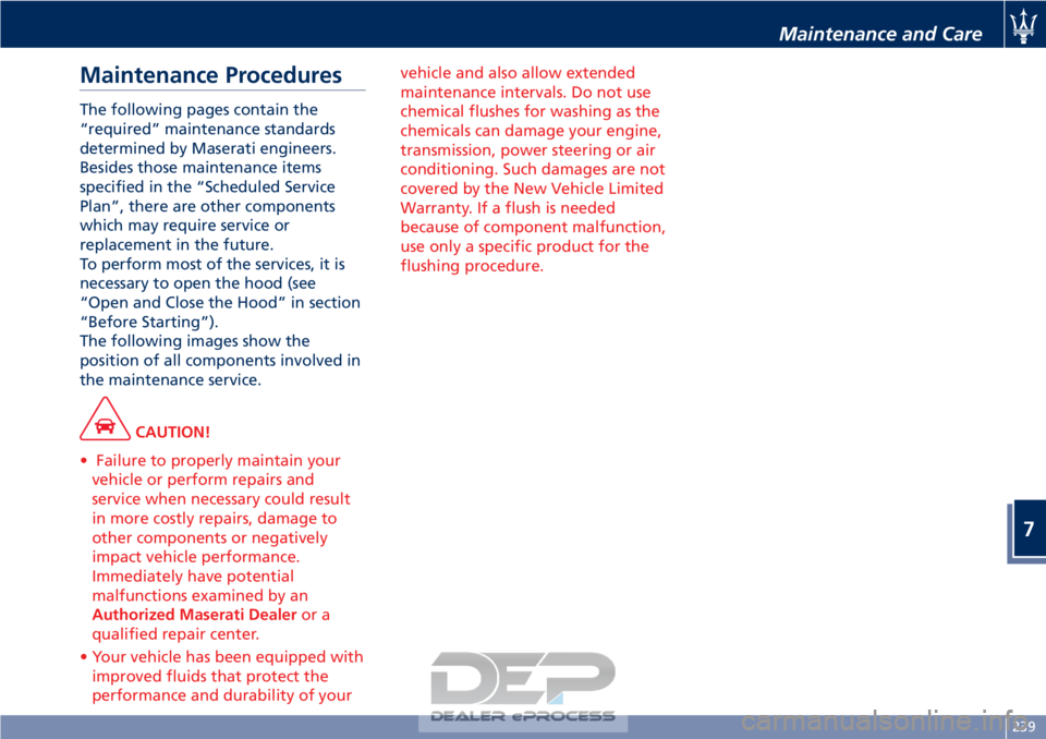 MASERATI GRANTURISMO CONVERTIBLE 2019 Owners Manual Maintenance Procedures
The following pages contain the
“required” maintenance standards
determined by Maserati engineers.
Besides those maintenance items
specified in the “Scheduled Service
Plan MASERATI GRANTURISMO CONVERTIBLE 2019 Owners Manual Maintenance Procedures
The following pages contain the
“required” maintenance standards
determined by Maserati engineers.
Besides those maintenance items
specified in the “Scheduled Service
Plan