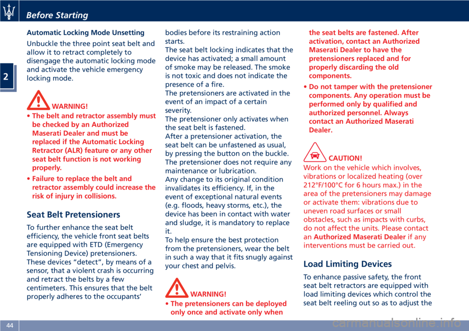 MASERATI GRANTURISMO CONVERTIBLE 2019  Owners Manual Automatic Locking Mode Unsetting
Unbuckle the three point seat belt and
allow it to retract completely to
disengage the automatic locking mode
and activate the vehicle emergency
locking mode.
WARNING!