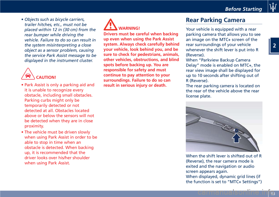 MASERATI GRANTURISMO CONVERTIBLE 2019 Repair Manual • Objects such as bicycle carriers,
trailer hitches, etc., must not be
placed within 12 in (30 cm) from the
rear bumper while driving the
vehicle. Failure to do so can result in
the system misinterp MASERATI GRANTURISMO CONVERTIBLE 2019 Repair Manual • Objects such as bicycle carriers,
trailer hitches, etc., must not be
placed within 12 in (30 cm) from the
rear bumper while driving the
vehicle. Failure to do so can result in
the system misinterp